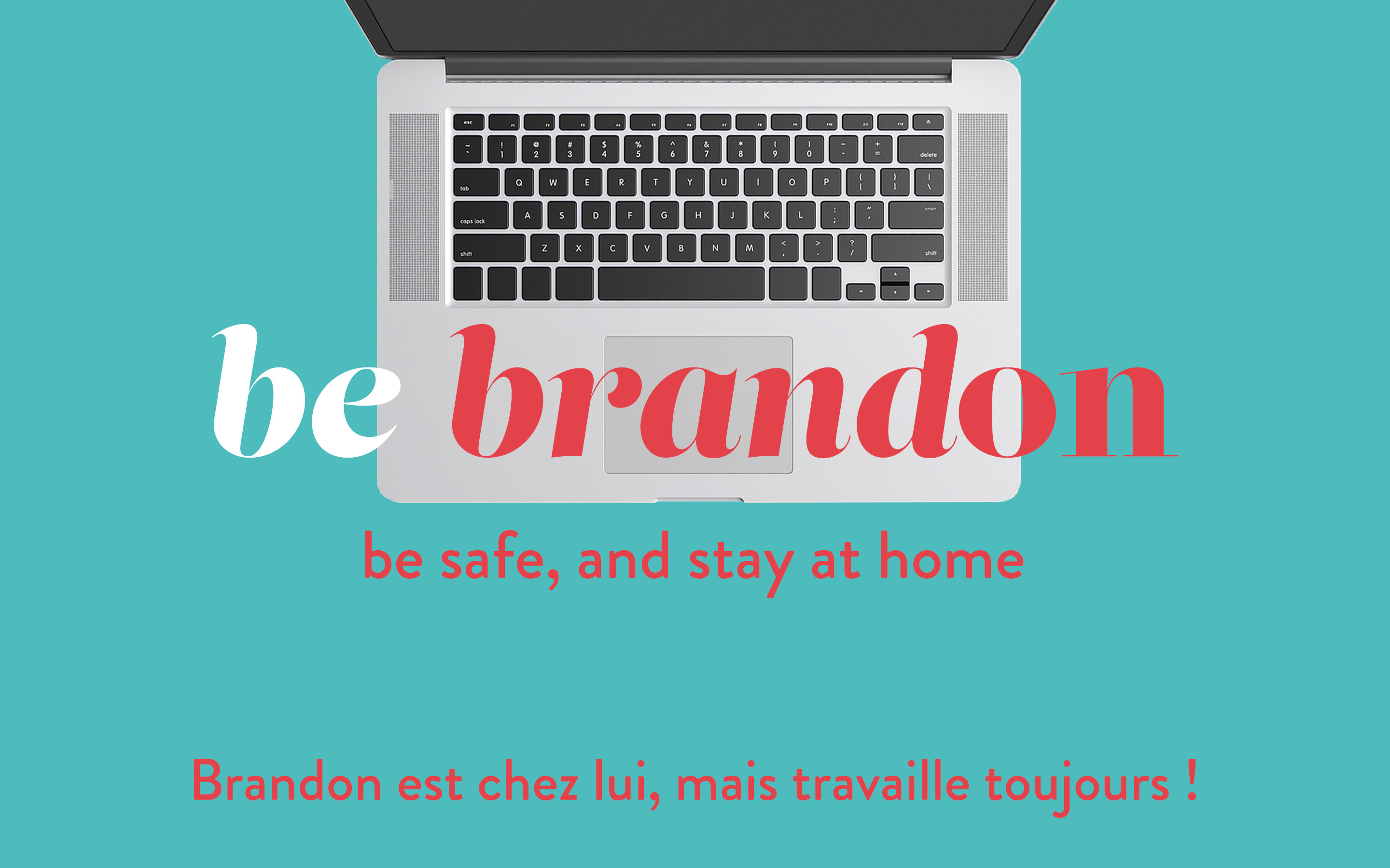 Be safe, and stay at home ! Be Brandon